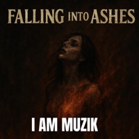 Falling Into Ashes - Single - I AM MUZIK
