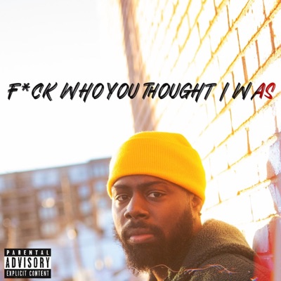 F*CK WHO YOU THOUGHT I WAS !