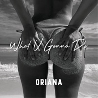 What U Gonna Do - Single - Oriana