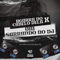 Agarra no Cabelo Dela X Vai Sarrando no Dj - Single - MC Pânico
