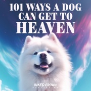 101 Ways a Dog Can Get to Heaven: A Fun Animal Book Based on True Stories and Stories Passed Through Generations of Canines, Sort of (101 Ways a Dog or Cat Can Get to Heaven or Go to Hell) (Unabridged) - Inked Crown Publishing