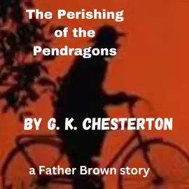 The Perishing of the Pendragons: A Father Brown Mystery