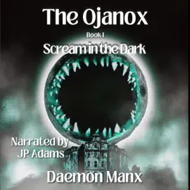 The Ojanox I: Scream in the Dark: The Ojanox Series, Book 1 (Unabridged)