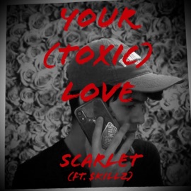 Your(Toxic)Love (feat. $killz) ScarsHeart
