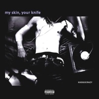 My Skin, Your Knife - Kassgocrazy