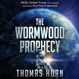 The Wormwood Prophecy: NASA, Donald Trump, and a Cosmic Cover-up of End-Time Proportions (Unabridged)