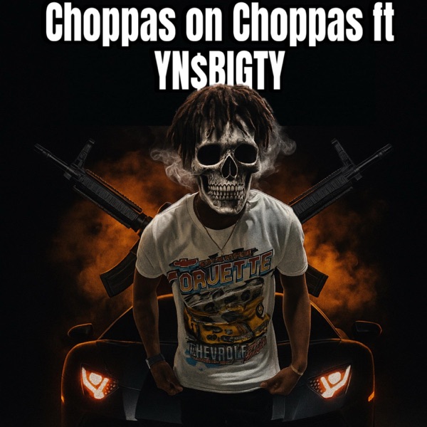Choppas On Choppas (feat. YN$biGTY)
