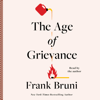 The Age of Grievance (Unabridged) - Frank Bruni