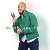 None Like You