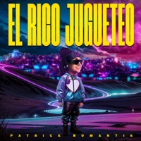 El Rico Jugueteo - Single - Patrick Romantik