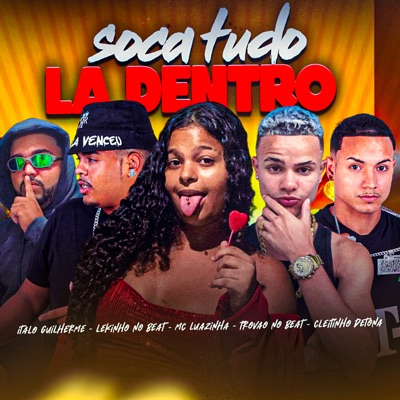 Soca Tudo La Dentro (feat. Lekinho no Beat & Cleitinho Detona) - Single