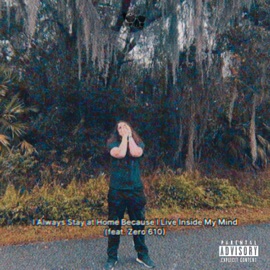 I Always Stay at Home Because I Live Inside My Mind. (feat. Zero 610) [Live] YungGonthaTrack