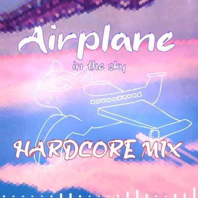 Airplane In The Sky (Hardcore Mix) - Single