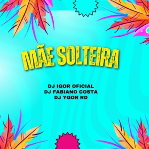 MÃE SOLTEIRA (feat. DJ FABIANO COSTA) [DJ IGOR OFICIAL Remix]