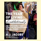 The Year of Living Constitutionally: One Man's Humble Quest to Follow the Constitution's Original Meaning (Unabridged) - A.J. Jacobs Cover Art