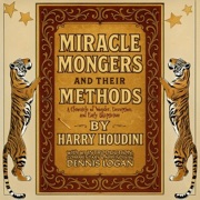 Miracle Mongers and Their Methods: A Chronicle of Wonder, Deception and Early Skepticism (Unabridged) - Harry Houdini & Dennis Logan - introduction