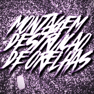 MONTAGEM DESTRUIÇÃO DE ORELHAS - EP