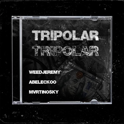 TRIPOLAR (feat. WeedJeremy & Abeleckoo) - Single