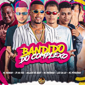 Bandido do Complexo (feat. Mc Rennan & MC Pipokinha)