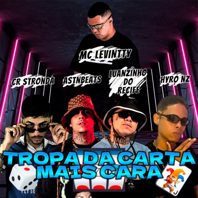 Tropa da Carta Mais Cara (feat. Hyro NZ, Luanzinho do Recife, astnbeats & Mc levintty) - Single