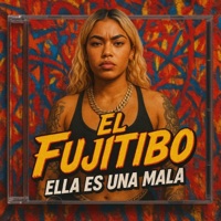 ELLA ES UNA MALA - Single - El Fujitibo