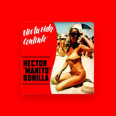 Listen to Hector Manito Bonilla, watch music videos, read bio, see tour dates & more!