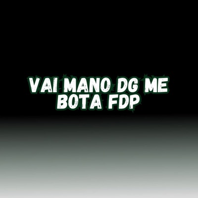 Vai Mano Dg Me Bota Fdp (feat. MC BEATRIZ) - Single