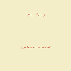 From Here We Go Sublime - The Field Cover Art
