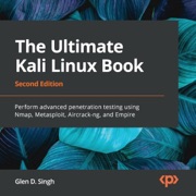 The Ultimate Kali Linux Book: Perform Advanced Penetration Testing Using Nmap, Metasploit, Aircrack-Ng, and Empire, 2nd Edition (Unabridged) - Glen D. Singh