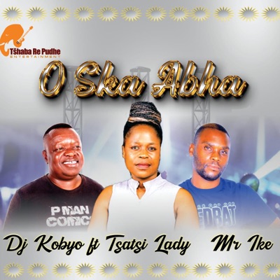 O Ska Abha (feat. Tsatsi Lady & Mr Ike) - Single