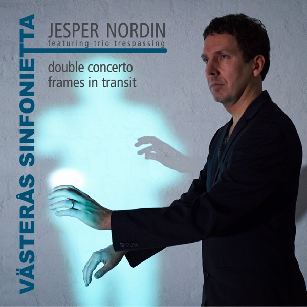 Jesper Nordin: Double Concerto & Frames in Transit