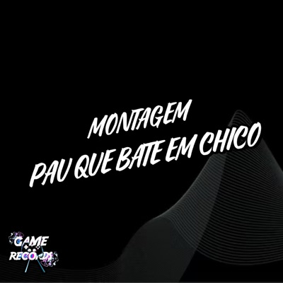 Montagem Pau Que Bate Em Chico (feat. mc pl alves & Game Records) - Single