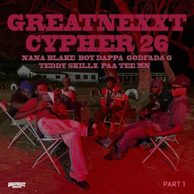 Greatnexxt Cypher 26, Pt. 1 (feat. Boy Dappa, Nana Blake, Paa Tee MN, Godfada G & Teddy Skillz) - Single