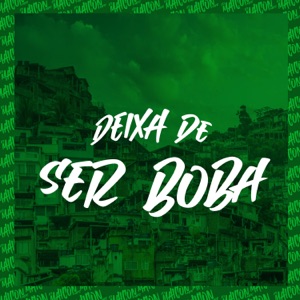 Deixa de Ser Boba (feat. MC Stamm & Dj Rubert)