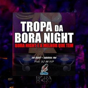 Tropa da Bora Night É a Melhor Que Tem