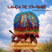 Lança de Ità-áimbé (feat. Mestre Anderson Luís & Glício Lee) - Single - Yarubedzé Kariri Poetisa do SeteEstrelo