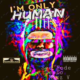 Im Only Human (feat. DeeLo & Mizz V) See Fode