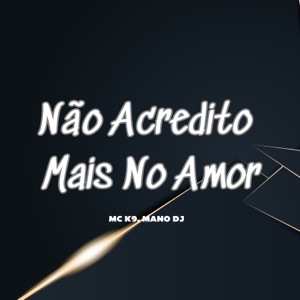 Não Acredito Mais no Amor
