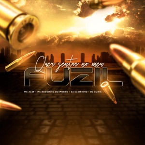 Quer Sentar no Meu Fuzil (feat. Mc Alef & Mc Neguinho do Morro)