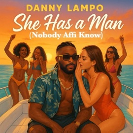 She Has A Man (Nobody Affi Know) Danny Lampo