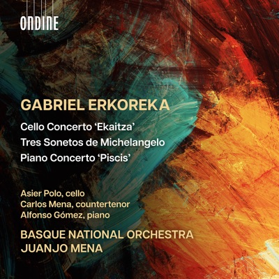 Gabriel Erkoreka: Cello Concerto "Ekaitza", 3 Sonetos de Michelangelo & Piano Concerto "Piscis"