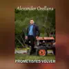Alexander Orellana - Prometistes Volver