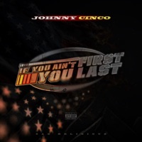 If You Ain't First You Last - Johnny Cinco
