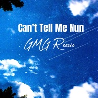 Can't Tell Me Nun - Single - GMG Reecie