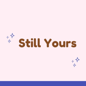 Still Yours