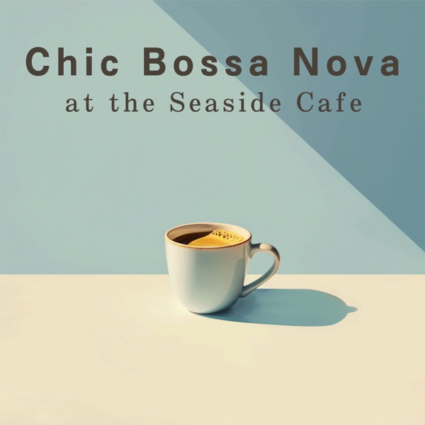 Chic Bossa Nova At the Seaside Cafe