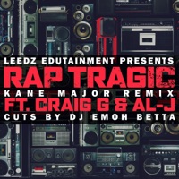 Rap Tragic (feat. Craig G & DJ Emoh Betta) [kane major Remix] - Single - Leedz Edutainment & AL-J