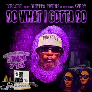 Do What I Gotta Do (feat. Ghetto Twiinz, RnB King Avery & DJ Tramaine713) [Chopped and Slowed]