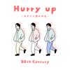 Hurry up ~今すぐに君の手を~ - 20th Century