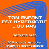 Audiobook cover for TON ENFANT EST HYPERACTIF… OU PAS [Your Child Is Hyperactive… or Not]: 10 Règles à respecter avant de diagnostiquer [10 Rules to Follow Before Diagnosing] (Unabridged) by Sam Dit Bien